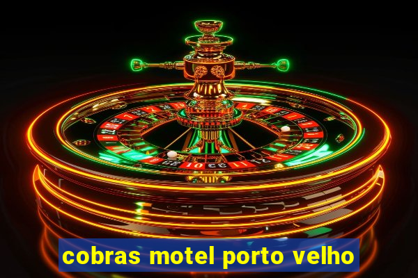 cobras motel porto velho